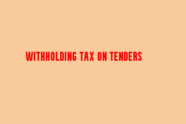 Understanding Withholding Tax on Tenders.